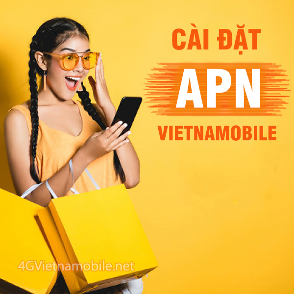 Hướng dẫn cài đặt APN Vietnamobile cho điện thoại IOS, Android