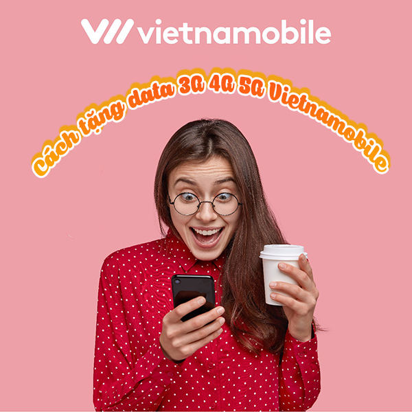 Hướng dẫn cách tặng data 3G/4G/5G Vietnamobile chính xác nhất
