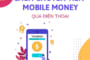 Hướng dẫn cách chuyển tiền Mobile Money qua số điện thoại