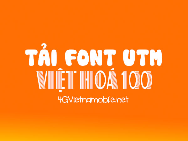 Tải Font UTM Việt Hóa tiếng việt Full miễn phí 100%